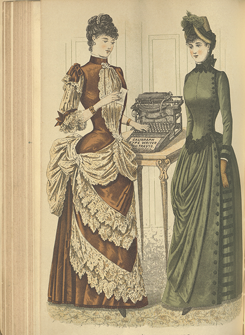 A page from Godey's Lady Book depicting the era's (1880s) current fashions. Two women can be seen, looking down at a type writer. The woman on the left sports an orange dress with white lace detailing. Her figure is emphasized with a corset and bustle. The woman on the right wears a green dress with black lace detailing and buttons running all the way down her side. She also wears a hat.